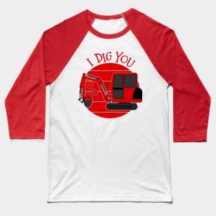 Valentines Digger I Dig You Baseball T-Shirt